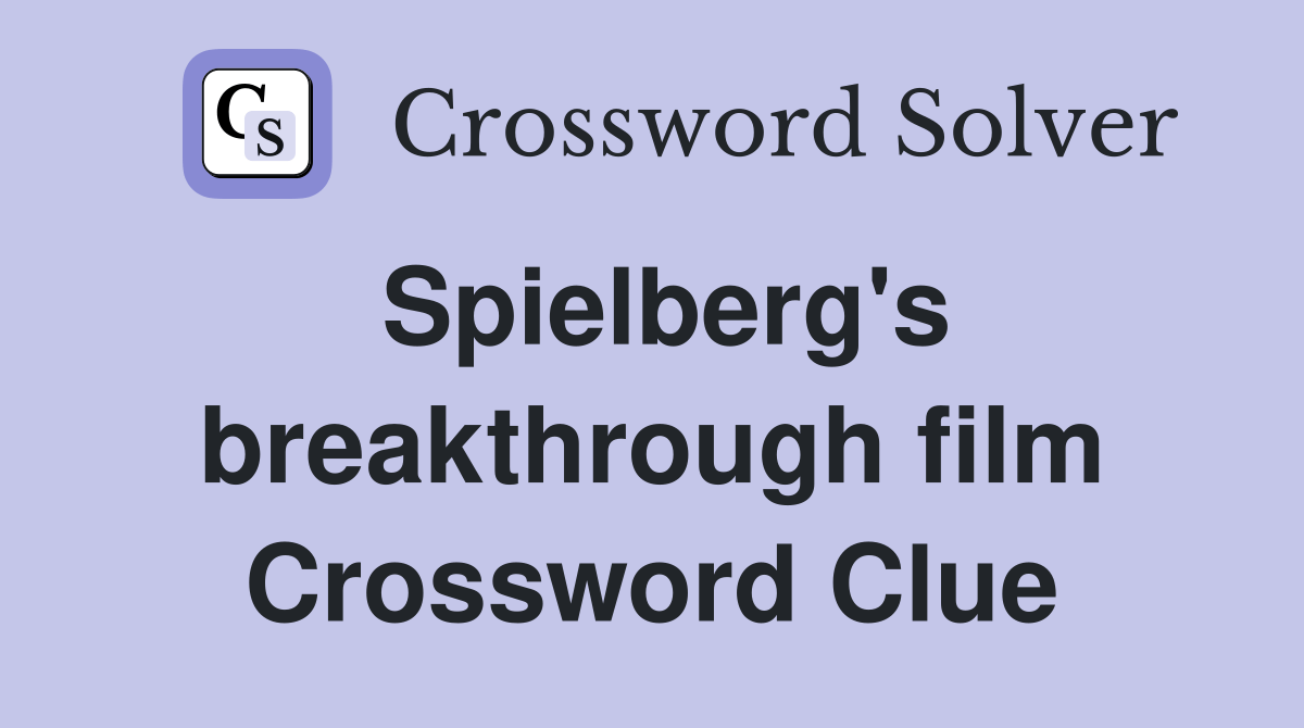 Spielberg's breakthrough film Crossword Clue Answers Crossword Solver